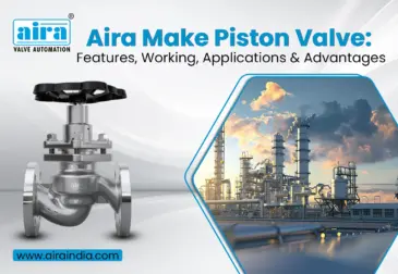 Piston Valve: Features, Working, Applications & Advantages