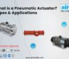 What is a Pneumatic Actuator? Types & Applications