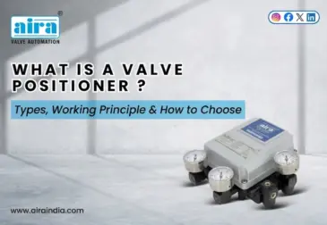 What is a Valve Positioner? Working Principle, Types, and Selection
