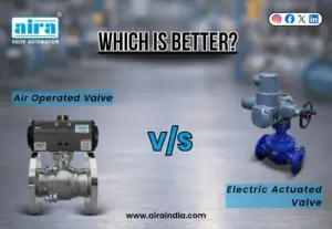 Air Operated Valve vs Electric Actuated Valve: Which is Better?
