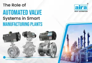 The Role of Automated Valve Systems in Smart Manufacturing Plants