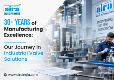 30+ Years of Manufacturing Excellence: Our Journey in Industrial Valve Solutions